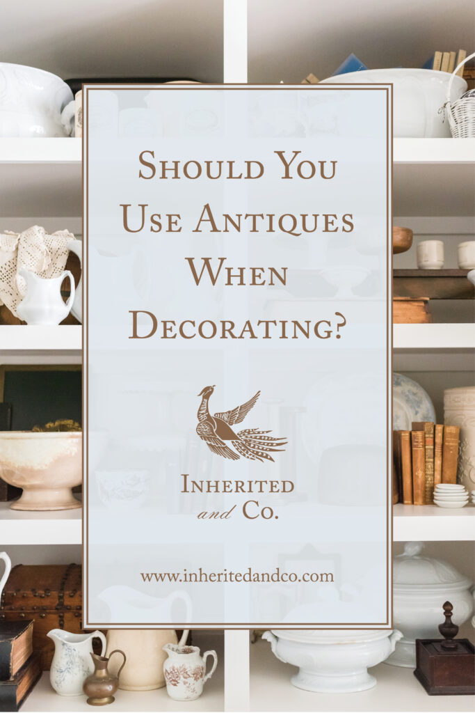 Should you use antiques when decorating?