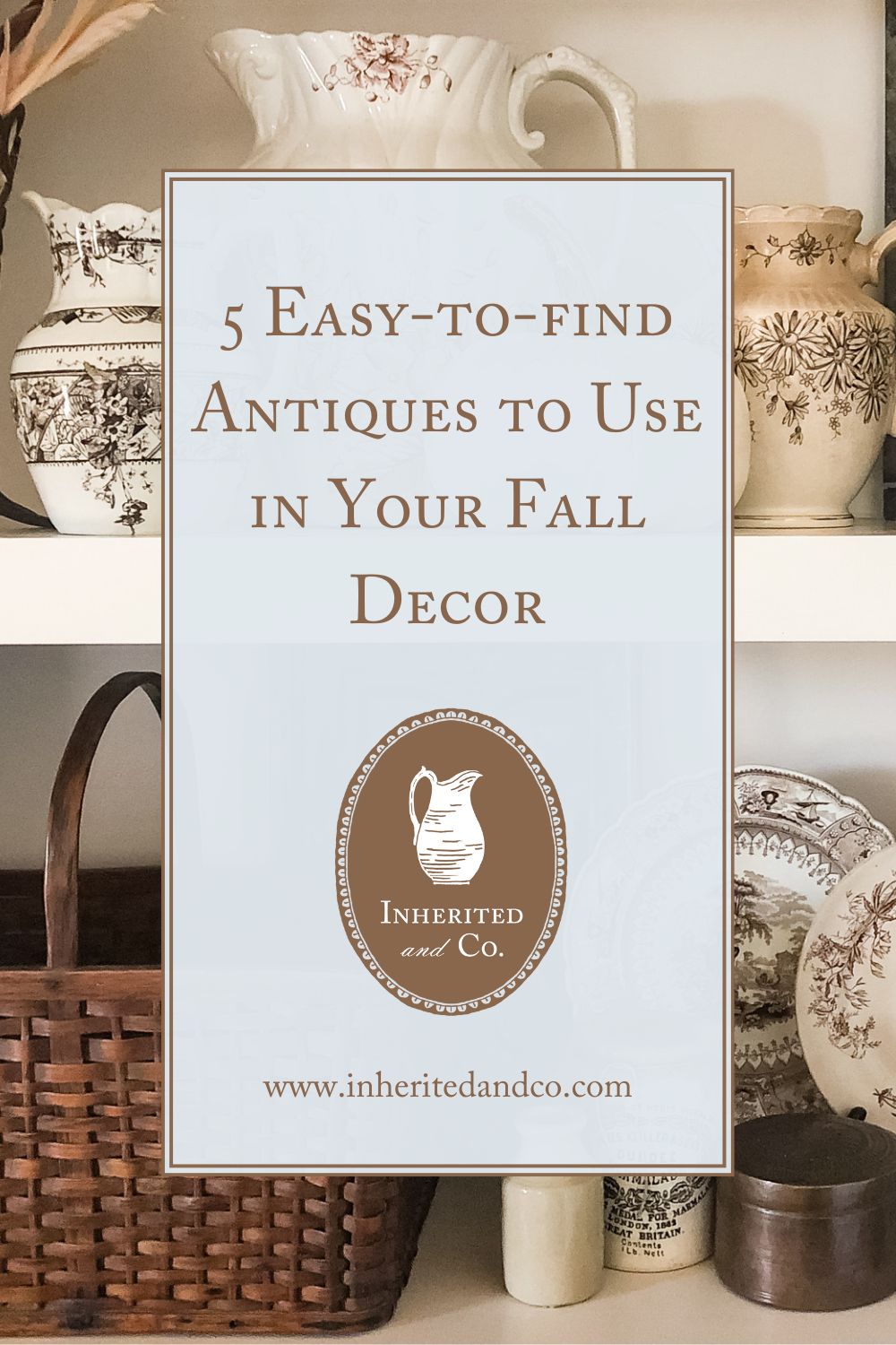A background photo of built-in shelves layered with brown and cream-toned antiques with a graphic on top that has the blog title listed