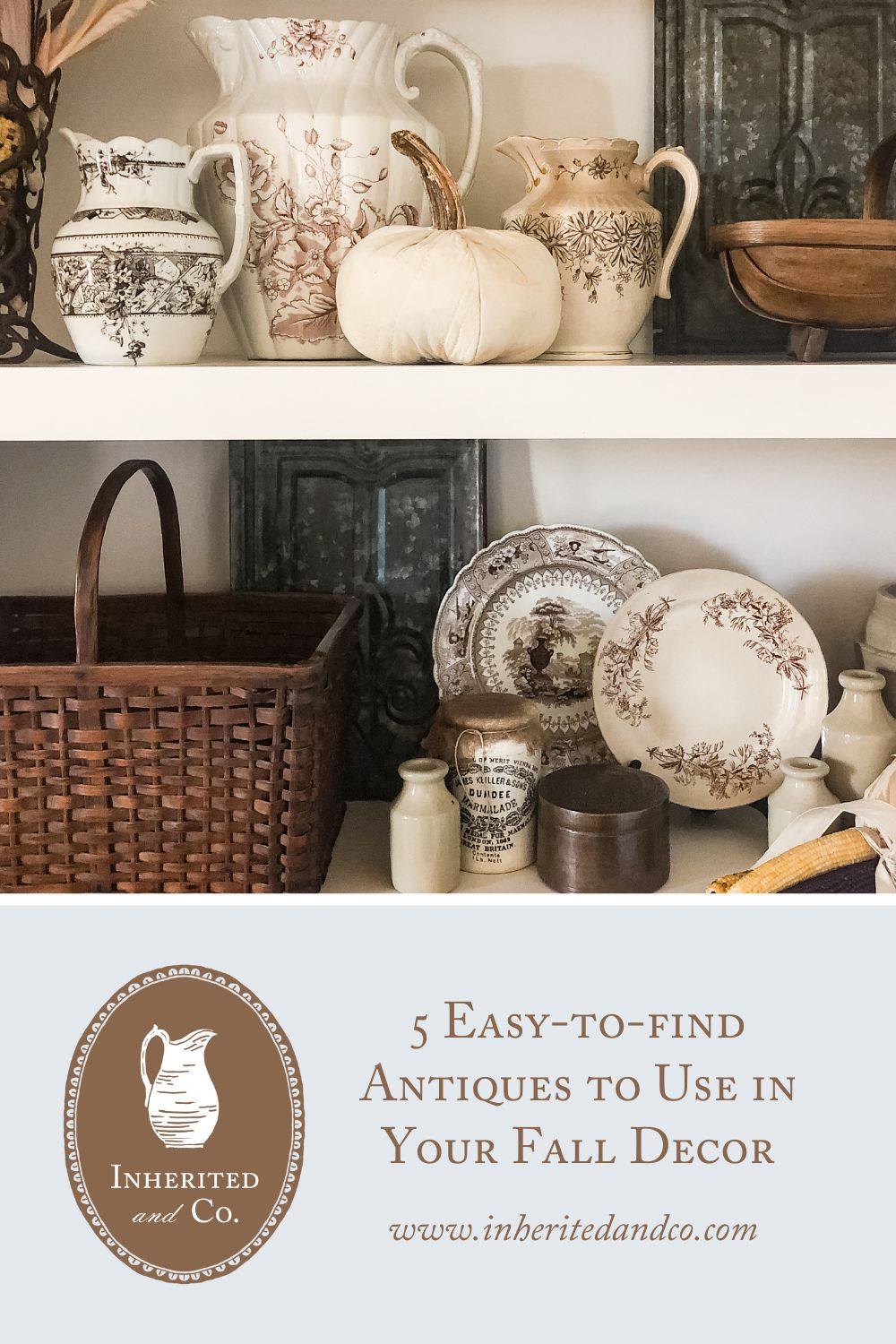 Two built-in white shelves filled with antiques such as brown transferware baskets stoneware weathered metal copper dried corn and a quilt pumpkin with a graphic below that has the blog title listed