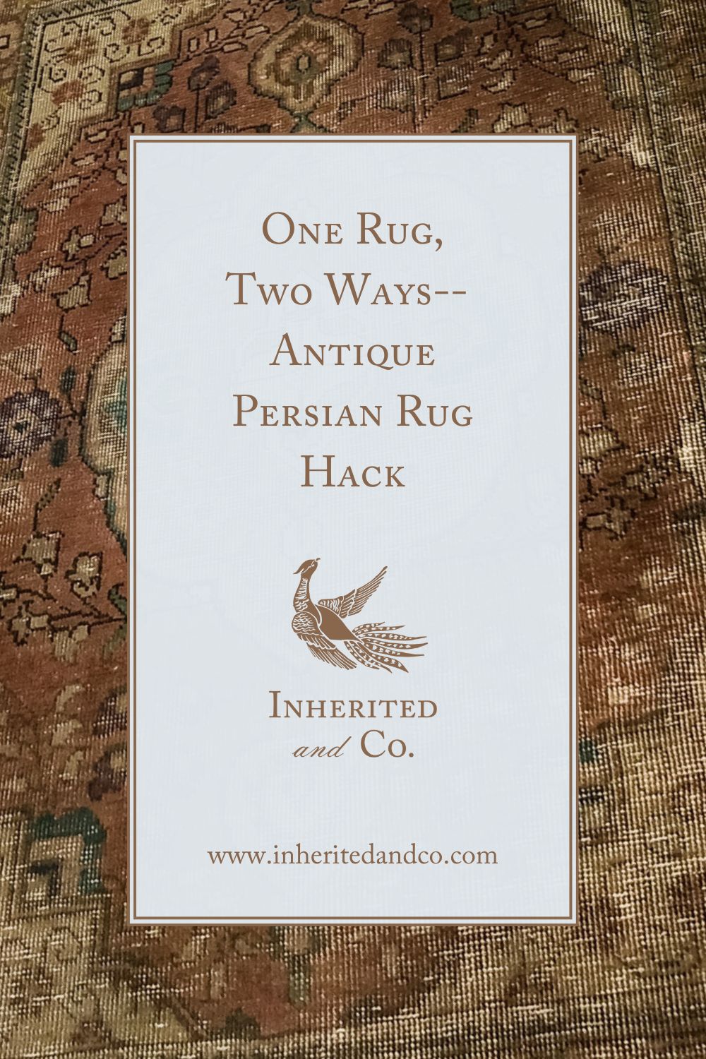 "One Rug, Two Ways--Antique Persian Rug Hack"