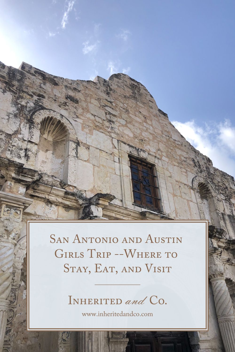 The Alamo -- "San Antonio and Austin Girls Trip--Where to Stay, Eat, and Visit"