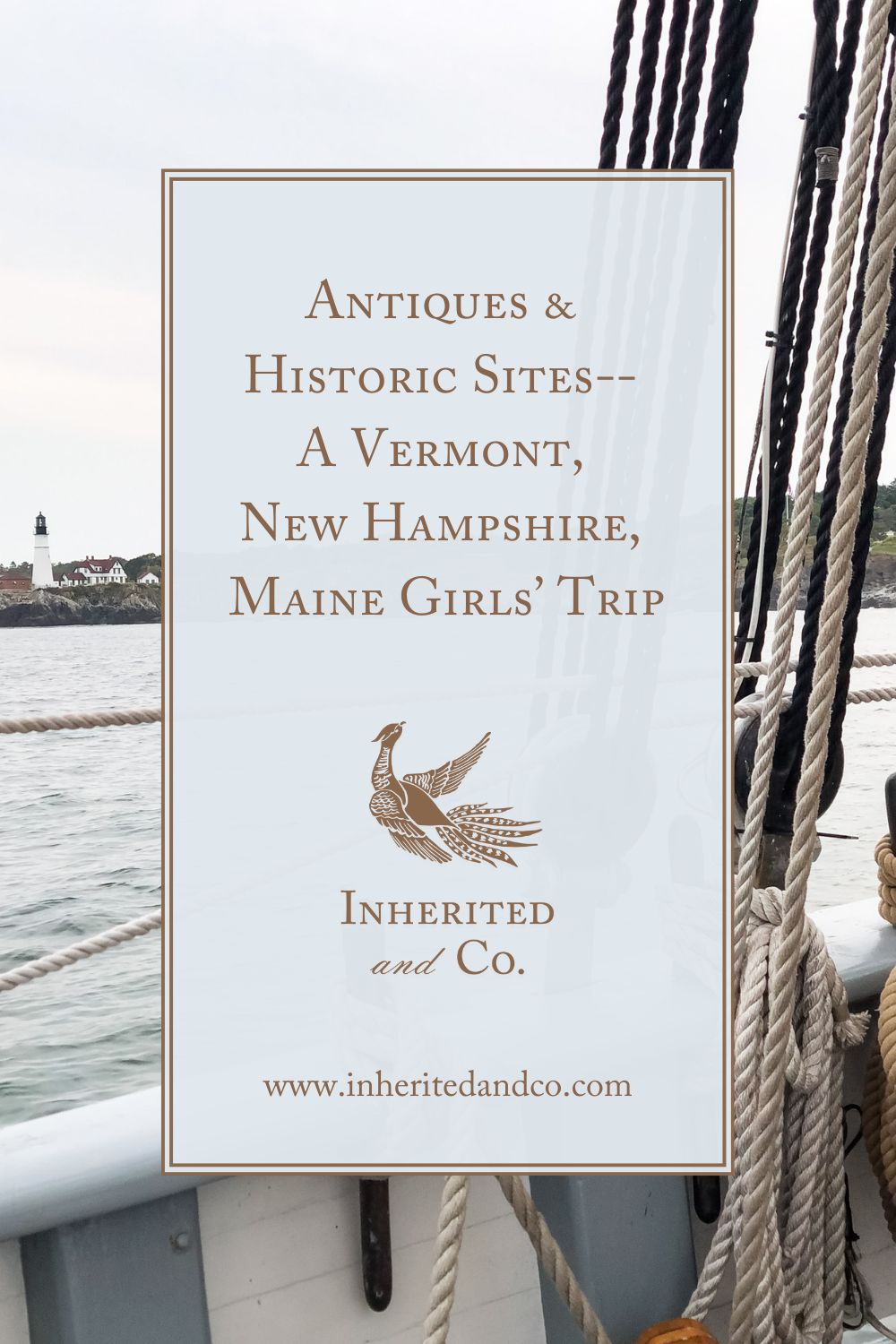 "Antique & Historic Sites -- A Vermont, New Hampshire, Maine Girls' Trip"